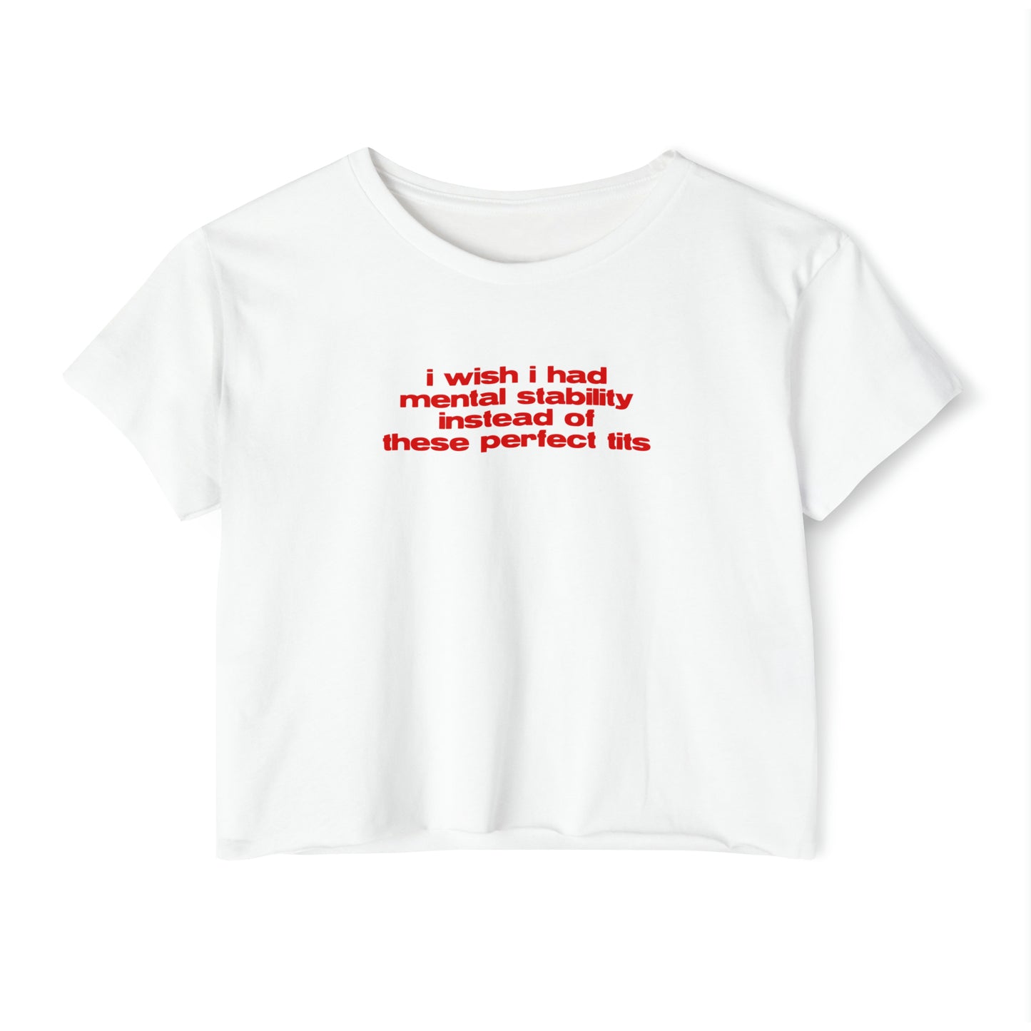 'I Wish I Had Mental Stability Instead Of These Perfect Tits' | Y2K Baby Tee